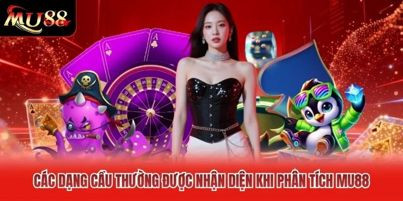 Các dạng cầu thường được nhận diện khi phân tích MU88 Các dạng cầu thường được nhận diện khi phân tích MU88