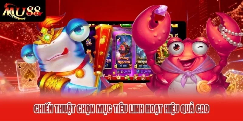 Chiến thuật chọn mục tiêu linh hoạt hiệu quả cao Chiến thuật chọn mục tiêu linh hoạt hiệu quả cao