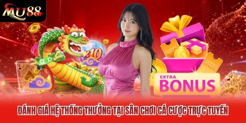Đánh giá hệ thống thưởng tại sân chơi cá cược trực tuyến Đánh giá hệ thống thưởng tại sân chơi cá cược trực tuyến