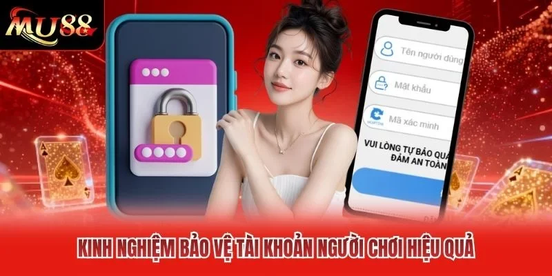 Kinh nghiệm bảo vệ tài khoản người chơi hiệu quả Kinh nghiệm bảo vệ tài khoản người chơi hiệu quả