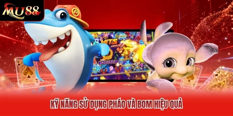 Kỹ năng sử dụng pháo và bom hiệu quả Kỹ năng sử dụng pháo và bom hiệu quả
