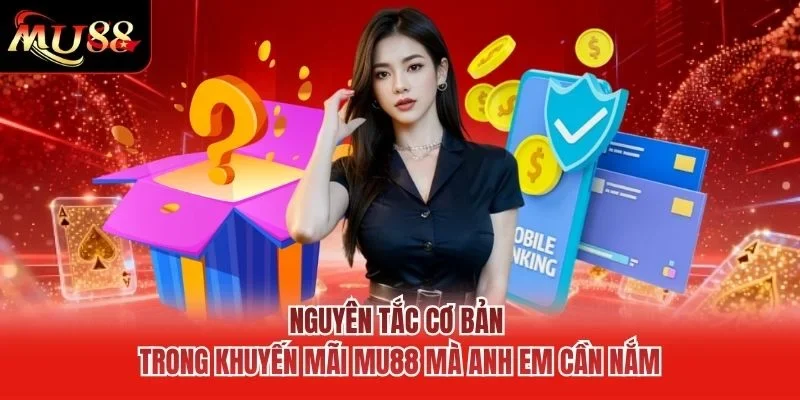 Nguyên tắc cơ bản trong khuyến mãi MU88 mà anh em cần nắm Nguyên tắc cơ bản trong khuyến mãi MU88 mà anh em cần nắm