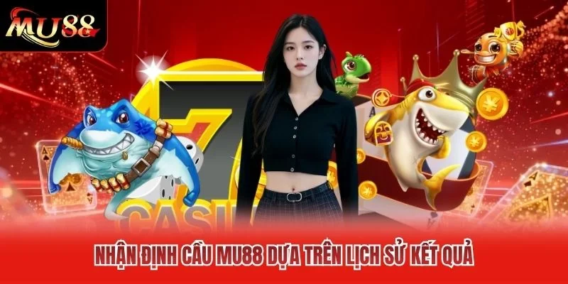 Nhận định cầu MU88 dựa trên lịch sử kết quả Nhận định cầu MU88 dựa trên lịch sử kết quả