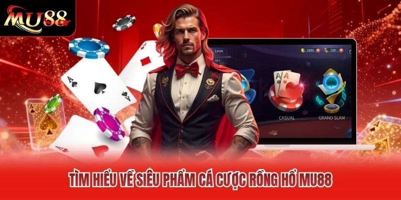 Tìm hiểu về siêu phẩm cá cược Rồng Hổ MU88 Tìm hiểu về siêu phẩm cá cược Rồng Hổ MU88