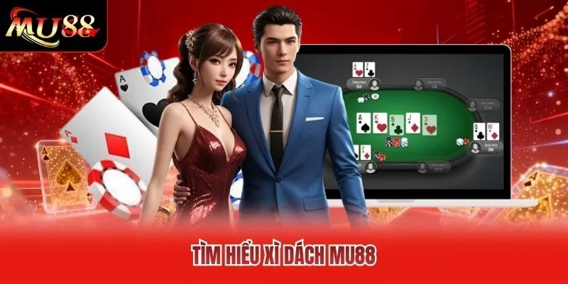 Tìm hiểu Xì Dách MU88 Tìm hiểu Xì Dách MU88