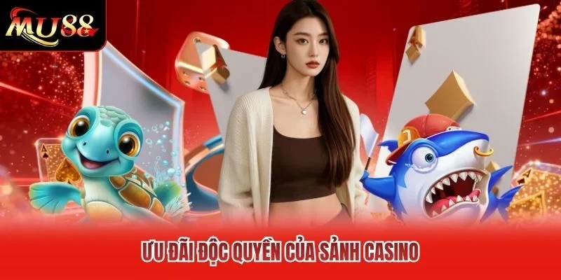 Ưu đãi độc quyền của sảnh casino Ưu đãi độc quyền của sảnh casino